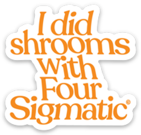 four-sigmatic-merch-h9 I_Did_Shrooms_magnet_1.png